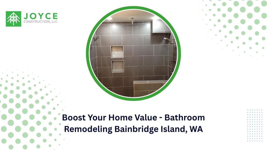 Boost Your Home Value - Bathroom Remodeling Bainbridge Island, WA